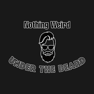 Nothing Weird Under The Beard T-Shirt