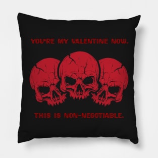 You're my valentine now, this is non-negotiable Pillow