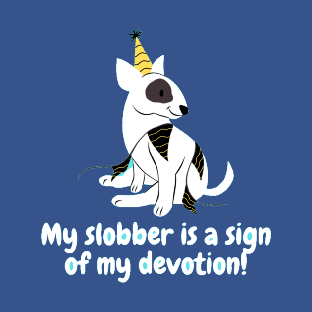 My slobber is a sign of my devotion! by Nour