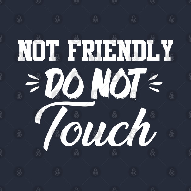 Not Friendly Do Not Touch Funny Saying Friend by chidadesign