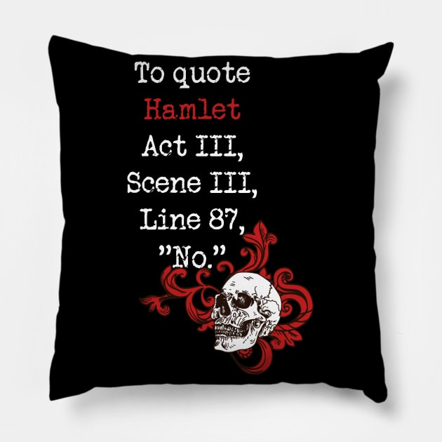 To Quote Hamlet NO Funny Literary Shakespeare for Book Lover Pillow by Kali Space