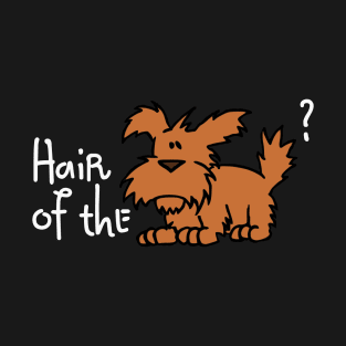 Hair of the Dog? T-Shirt