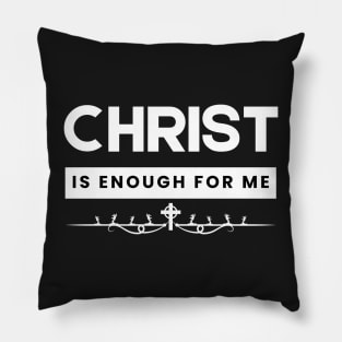 Christ is Enough for Me V1 Pillow