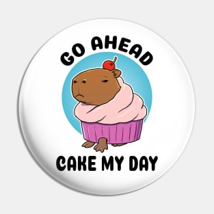 Go ahead cake my day Capybara Cupcake Pin