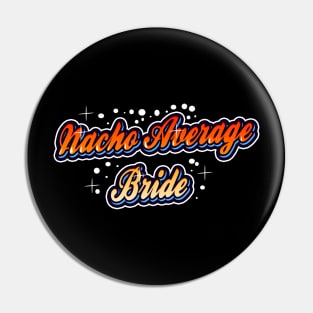 Nacho average Bride Pin