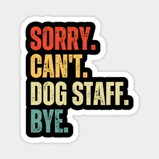 Sorry Can't Dog Staff Bye Dog Staff Life Funny Dog Staff Gift Gymnastic Magnet