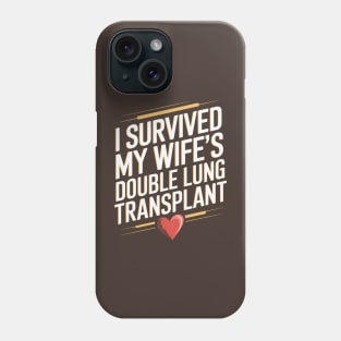 I Survived My Wife's Double Lung Transplant Phone Case