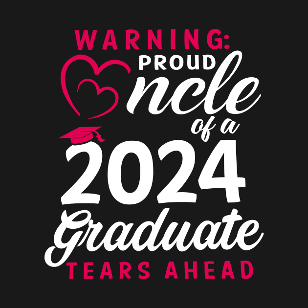 Warning Proud Uncle Of A 2024 Graduate Tears Ahead by cogemma.art