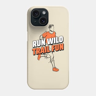 Run Wild, Trail Fun, Trail Running Phone Case