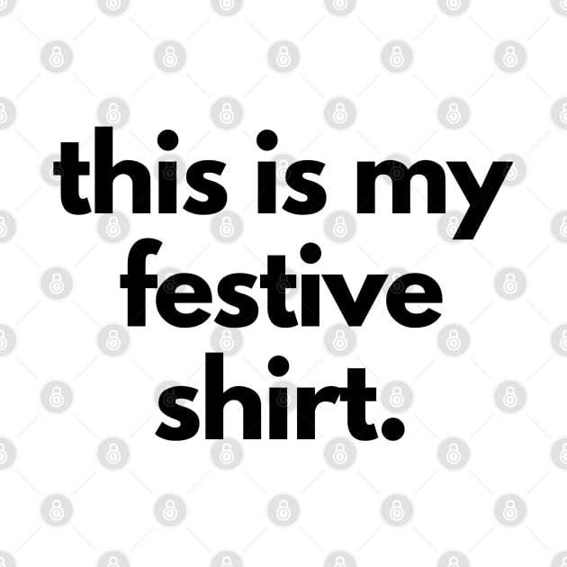 This is My Festive Shirt Christmas by shaldesign