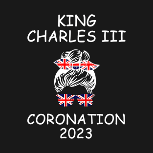 King Charles Coronation 2023 Messy Bun T-Shirt
