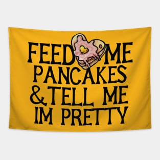 Feed me pancakes and tell me I'm pretty Tapestry