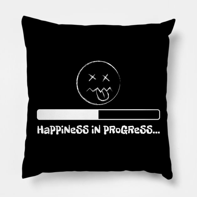 Sarcastic design of happiness in progress Pillow by zooco