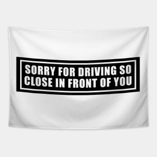 Sorry for driving so close in front of you funny bumper sticker Tapestry