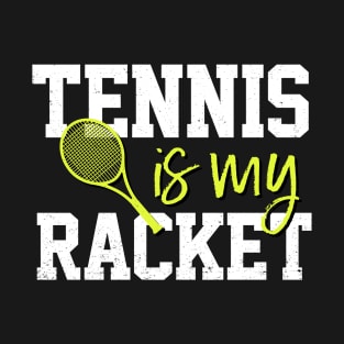 Tennis Is My Racket T-Shirt