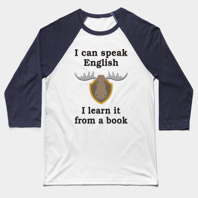 I Can Speak English Moose Head Baseball T Shirt Teepublic