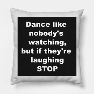 Dance like nobody's watching Pillow