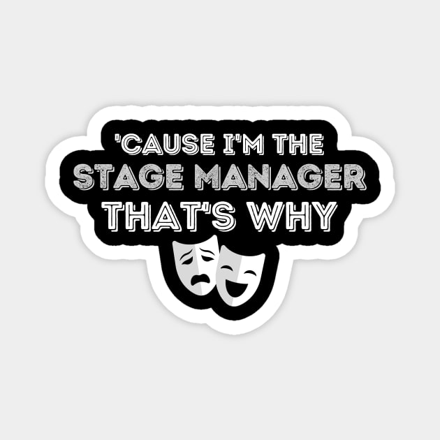 Cause I'm The Stage Manager That's Why Magnet by The WYLD Tribe