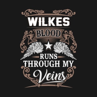 Wilkes Name T Shirt - Wilkes Blood Runs Through My Veins Gift Item T-Shirt