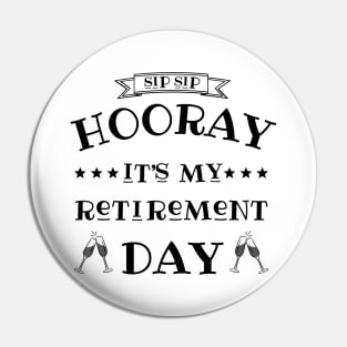 Sip sip hooray it’s my retirement day Pin