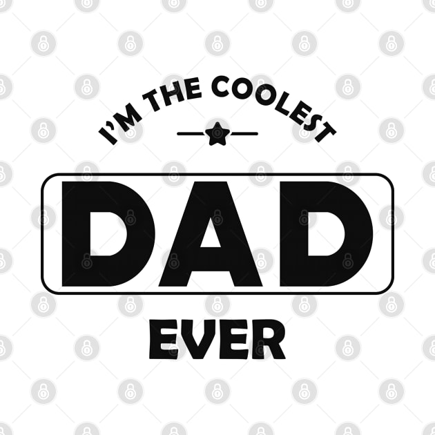 Dad - I'm the coolest dad ever by KC Happy Shop