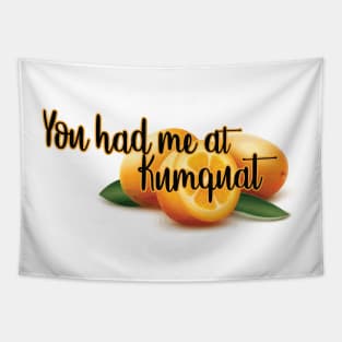 You ahd me a kumquat Tapestry