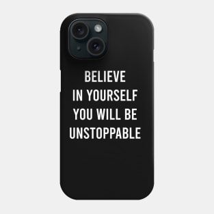 Believe In Yourself You Will Be Unstoppable Phone Case