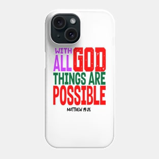 WITH GOD ALL THINGS ARE POSSIBLE.  MATT 19 V 26 Phone Case