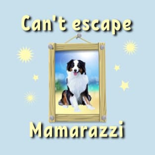 Can't escape Mamarazzi Australian Shepard T-Shirt