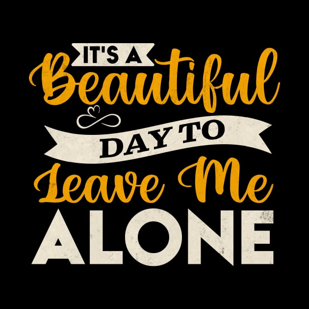 It s A Beautiful Day To Leave Me Alone by TheDesignDepot