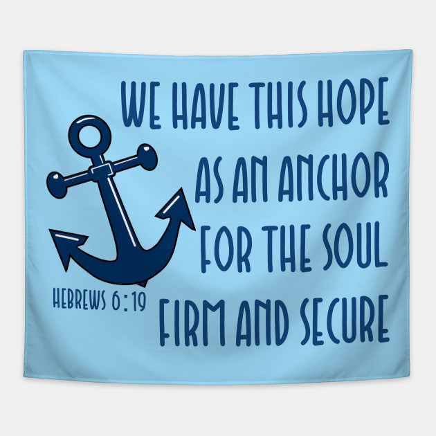 We have this hope as an anchor for the soul firm and secure - bible verse - quote Hebrews 6:19 Jesus God worship witness Christian design