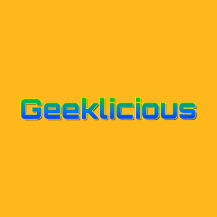 Geeklicious T-Shirt