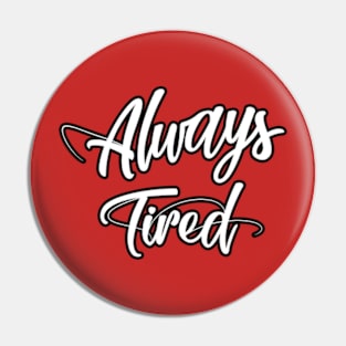 Always Tired Pin