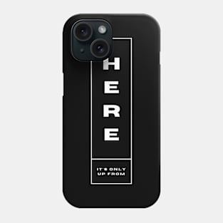 It's Only Up From Here - Motivation Phone Case