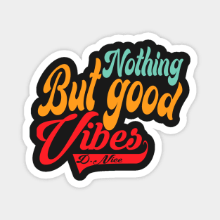 Nothing But Good Vibes Magnet