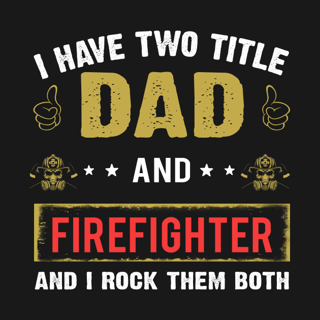 I Have Two Title Dad And Firefighter by gotravele store