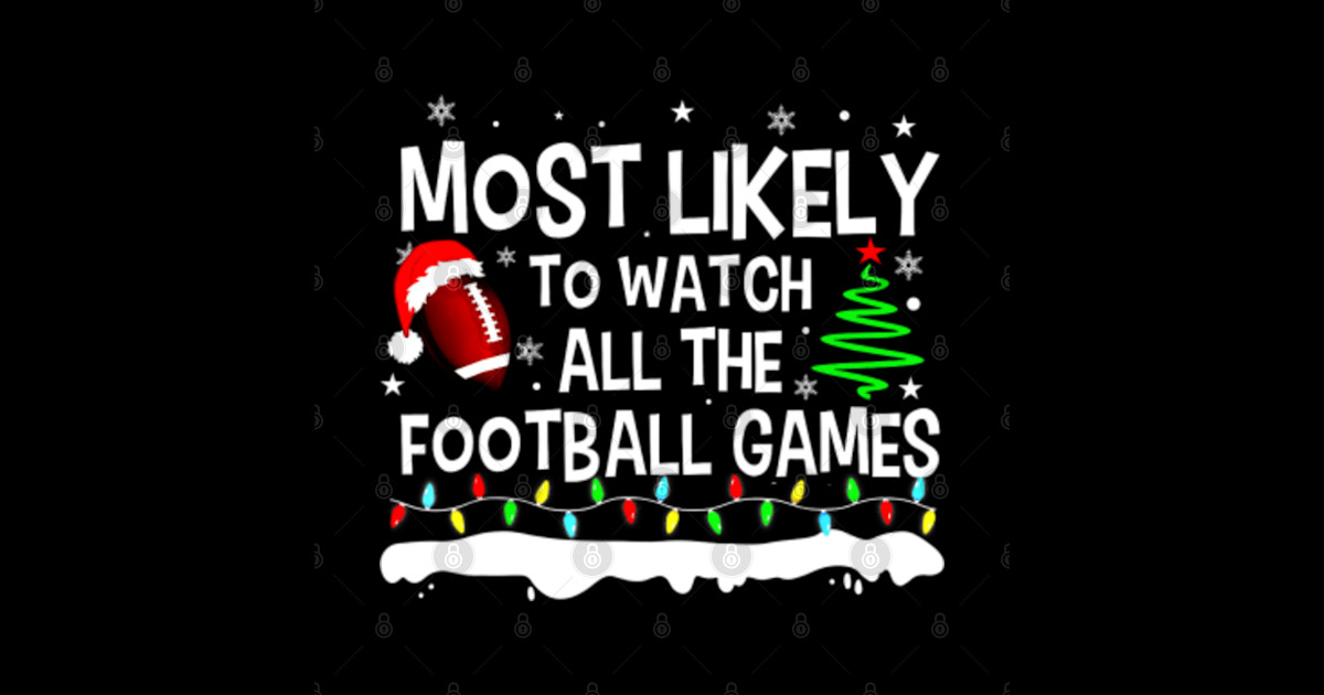 Most Likely To Watch All The Football Games Christmas Family Most