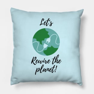 Let's Rewire The Planet Pillow