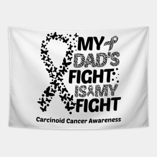 My Dad's Fight Is My Fight Carcinoid Cancer Awareness Tapestry