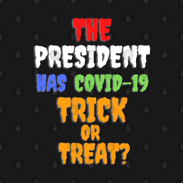 Funny THE PRESIDENT HAS COVID-19 TRICK OR TREAT? by PsychoDynamics