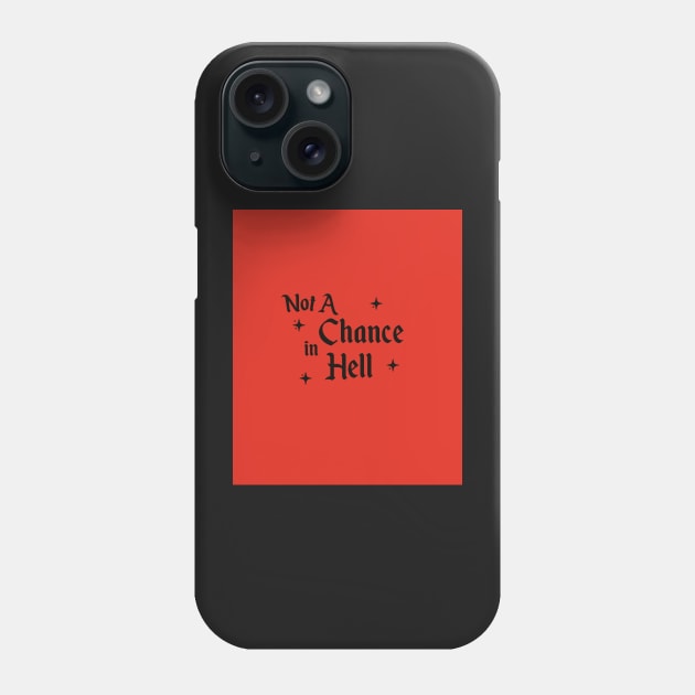 Not A Chance in Hell Phone Case by Pop-clothes