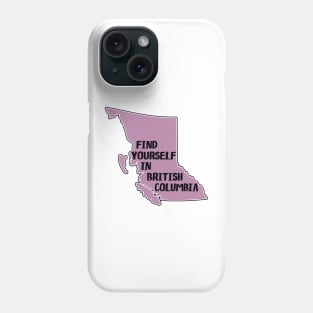 Find Yourself In British Columbia Canada  Laptop Vancouver Victoria Kamloops Yoho Glacier Kootenay Pacific Rim National Park Phone Case