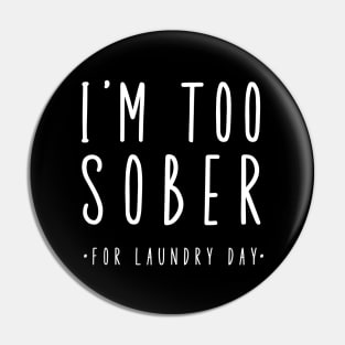 I'm Too Sober For Laundry Day Pin