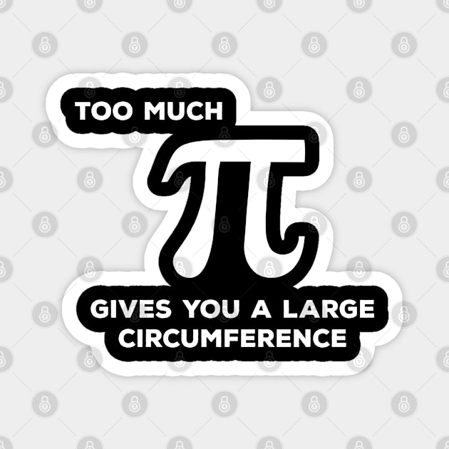 Math - Too Much Pi Gives You A Large Circumference Magnet by Kudostees