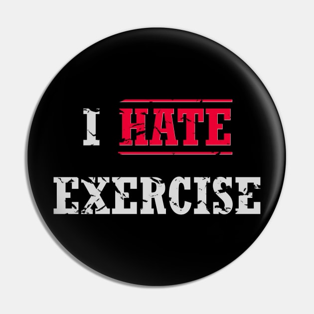 I Hate Exercise, Distressed Look Pin by Rossla Designs