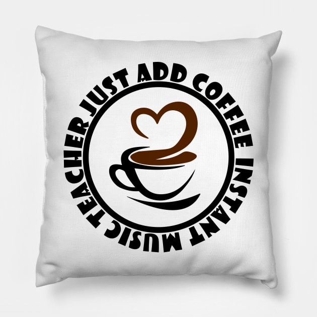 Instant Music Teacher Just Add Coffee Pillow by colorsplash