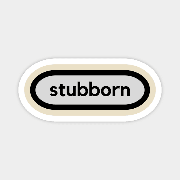 Stubborn: a word shirt design for stubborn people Magnet by C-Dogg