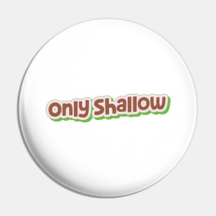 Only Shallow (My Bloody Valentine) Pin