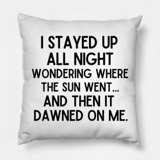 I stayed up all night. Pillow