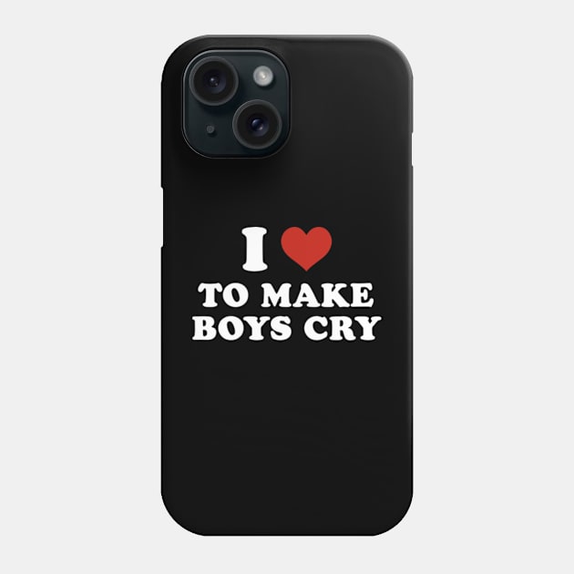 I love to make boys cry Phone Case by Futiletees